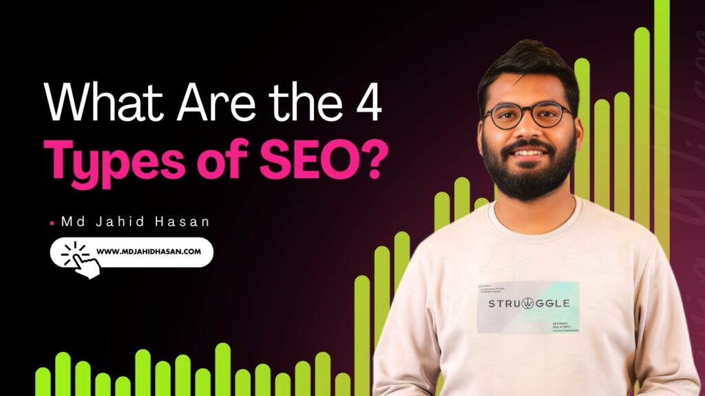 What Are the 4 Types of SEO - A Complete Guide by Md Jahid Hasan, SEO Expert in Columbus, Ohio